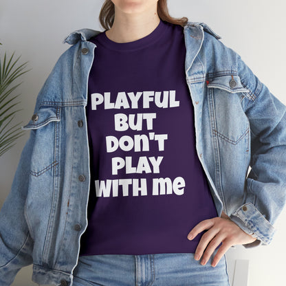 Playful But Don't Play With Me (Unisex) Heavy Cotton Tee
