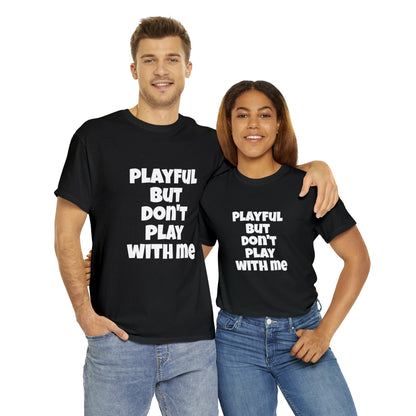 Playful But Don't Play With Me (Unisex) Heavy Cotton Tee