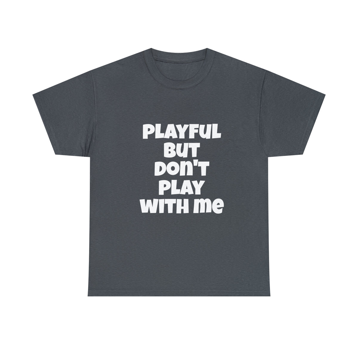 Playful But Don't Play With Me (Unisex) Heavy Cotton Tee