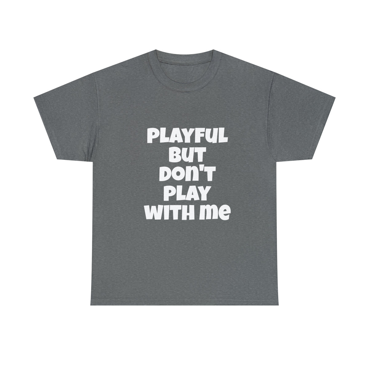 Playful But Don't Play With Me (Unisex) Heavy Cotton Tee