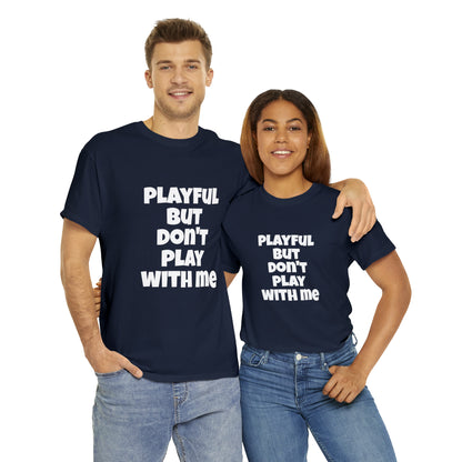 Playful But Don't Play With Me (Unisex) Heavy Cotton Tee