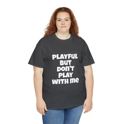 Playful But Don't Play With Me (Unisex) Heavy Cotton Tee