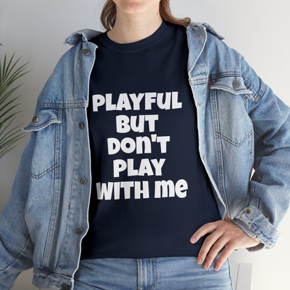 Playful But Don't Play With Me (Unisex) Heavy Cotton Tee