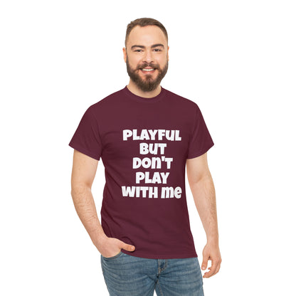 Playful But Don't Play With Me (Unisex) Heavy Cotton Tee