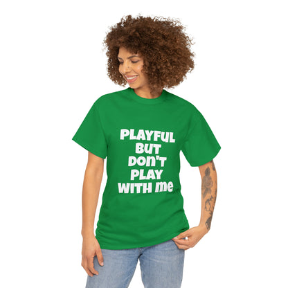 Playful But Don't Play With Me (Unisex) Heavy Cotton Tee
