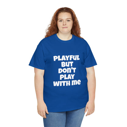 Playful But Don't Play With Me (Unisex) Heavy Cotton Tee