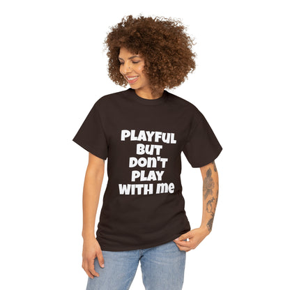 Playful But Don't Play With Me (Unisex) Heavy Cotton Tee