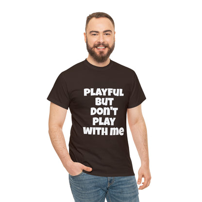Playful But Don't Play With Me (Unisex) Heavy Cotton Tee