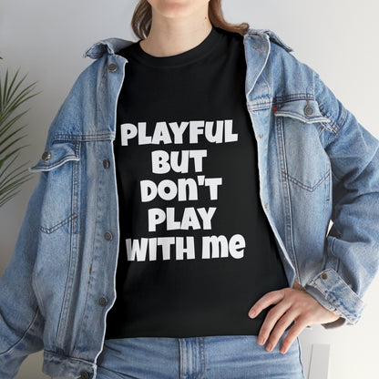 Playful But Don't Play With Me (Unisex) Heavy Cotton Tee