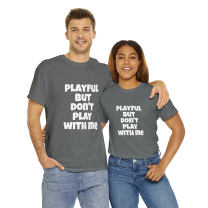 Playful But Don't Play With Me (Unisex) Heavy Cotton Tee