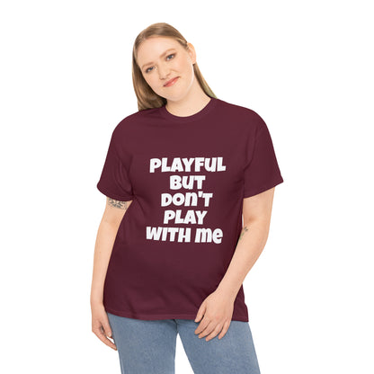 Playful But Don't Play With Me (Unisex) Heavy Cotton Tee