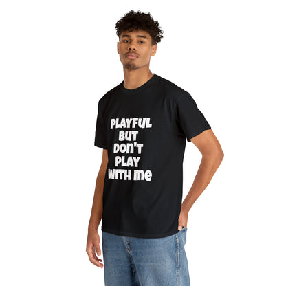 Playful But Don't Play With Me (Unisex) Heavy Cotton Tee