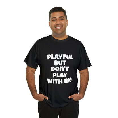 Playful But Don't Play With Me (Unisex) Heavy Cotton Tee