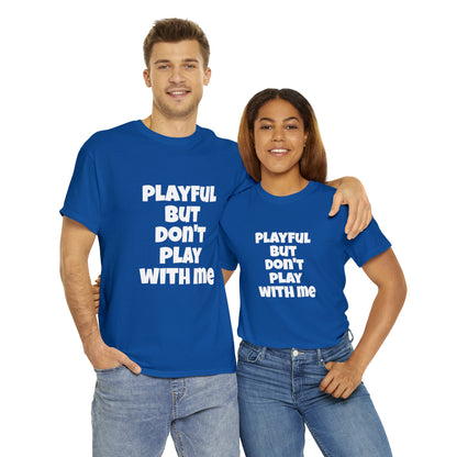 Playful But Don't Play With Me (Unisex) Heavy Cotton Tee