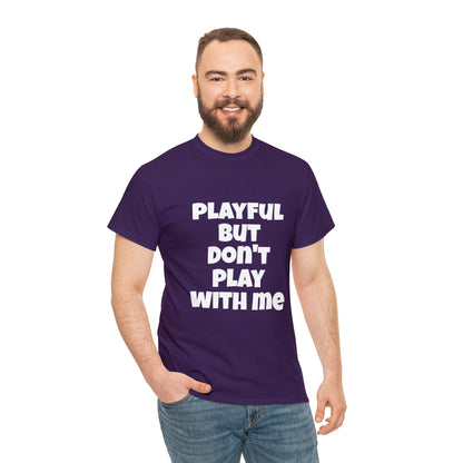 Playful But Don't Play With Me (Unisex) Heavy Cotton Tee