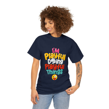 I'm Playful Doing Playful Things (Unisex) Heavy Cotton Tee