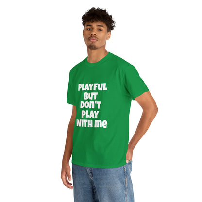 Playful But Don't Play With Me (Unisex) Heavy Cotton Tee