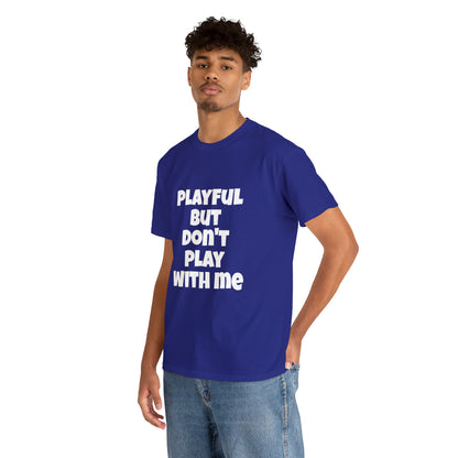 Playful But Don't Play With Me (Unisex) Heavy Cotton Tee