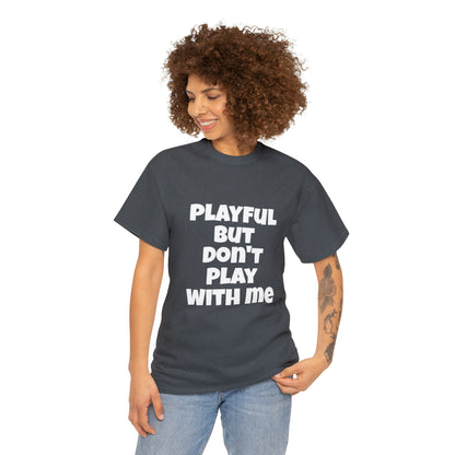 Playful But Don't Play With Me (Unisex) Heavy Cotton Tee