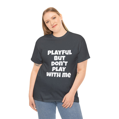 Playful But Don't Play With Me (Unisex) Heavy Cotton Tee