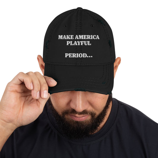 Make America Playful, Period... Distressed Dad Hat
