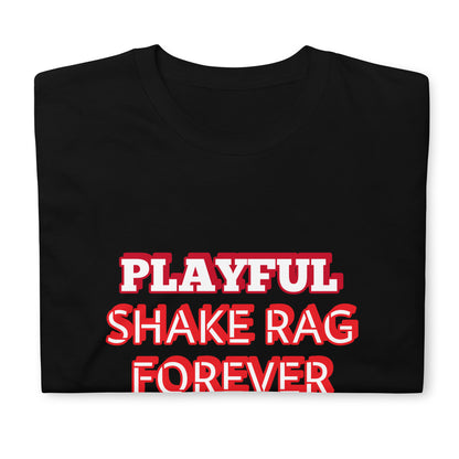 Playful X Shake Rag Forever (Unisex) T-Shirt