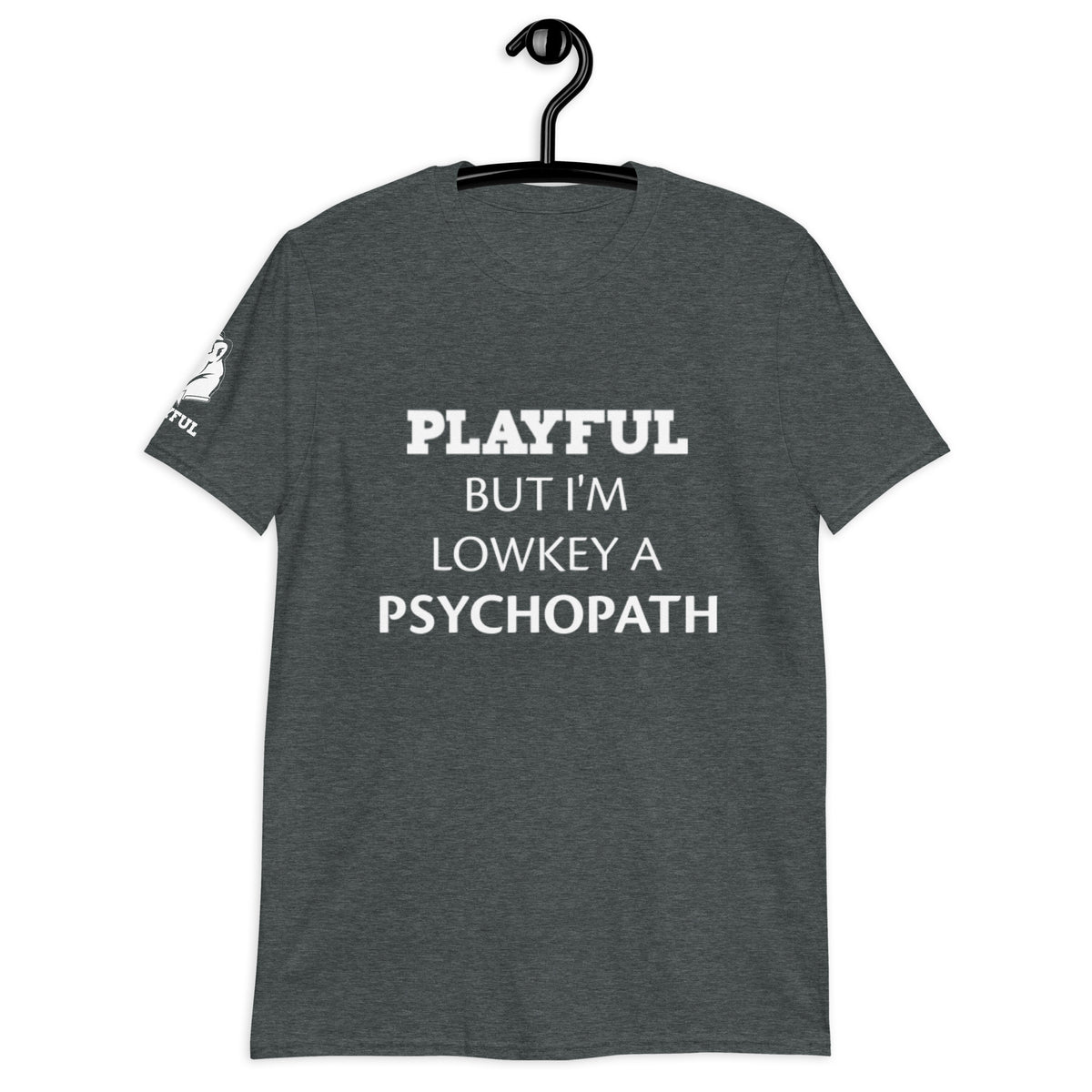 Playful But I'm A Lowkey A Psychopath (Unisex) T-Shirt