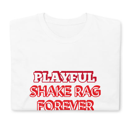 Playful X Shake Rag Forever (Unisex) T-Shirt