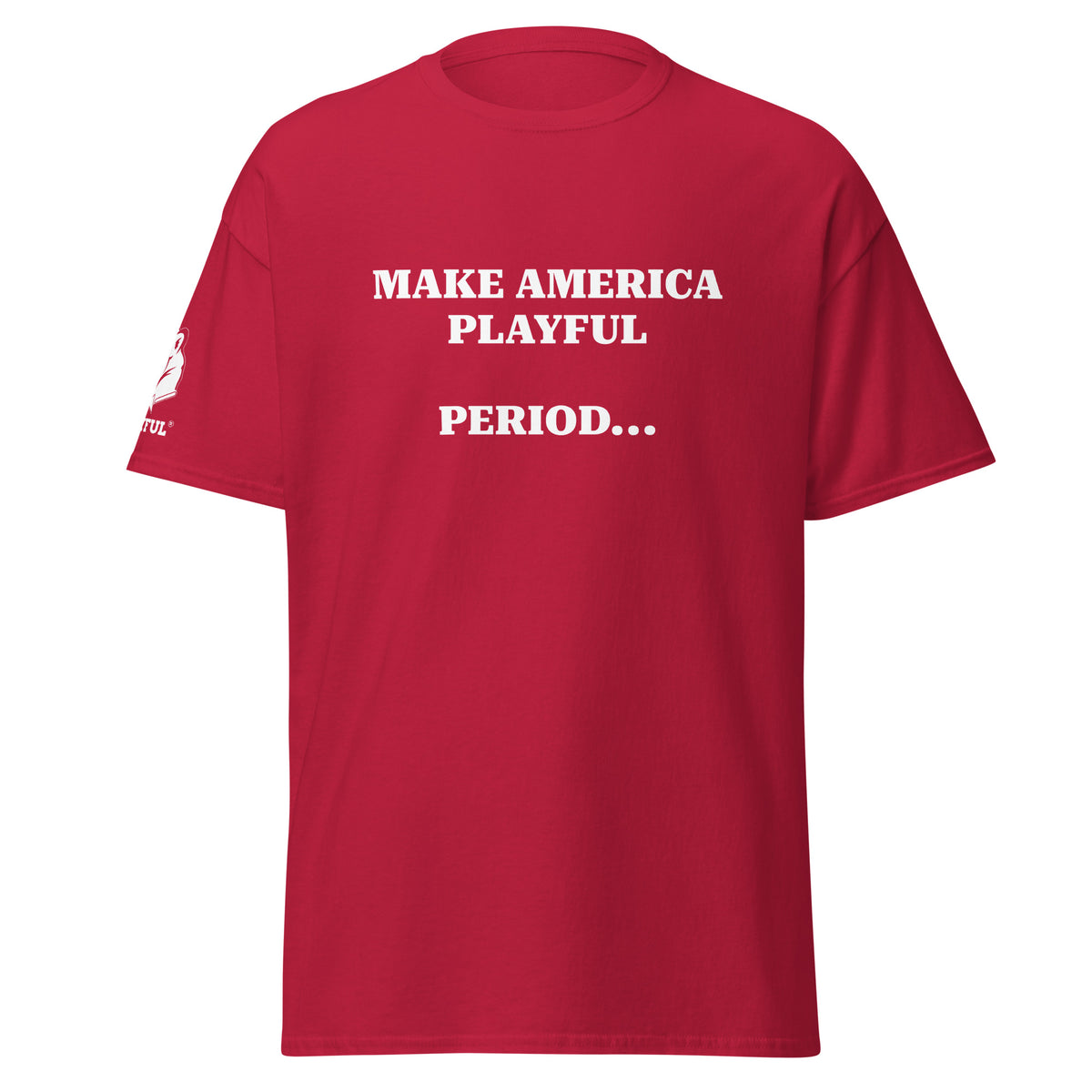 Make America Playful, Period... (Unisex)Tee