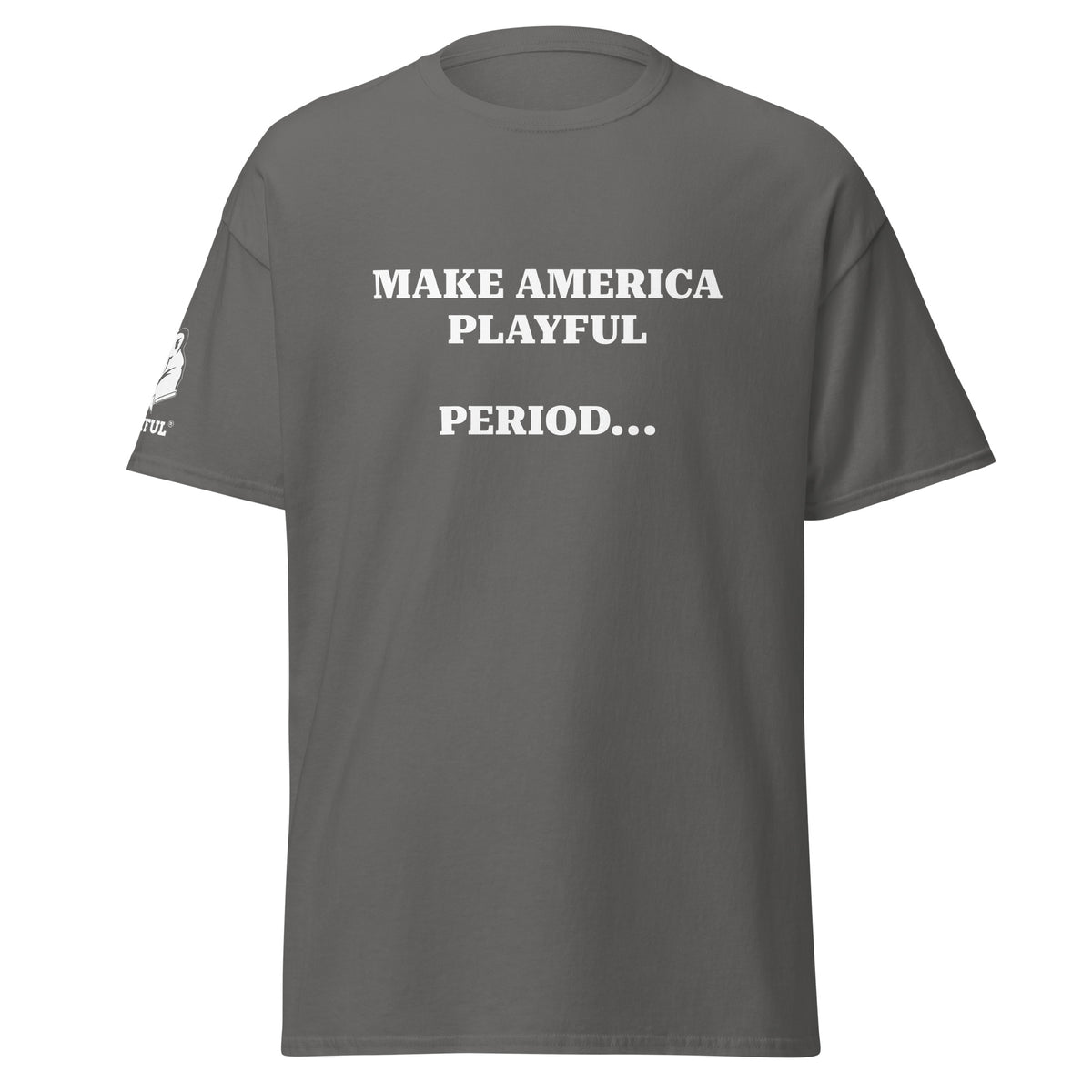 Make America Playful, Period... (Unisex)Tee