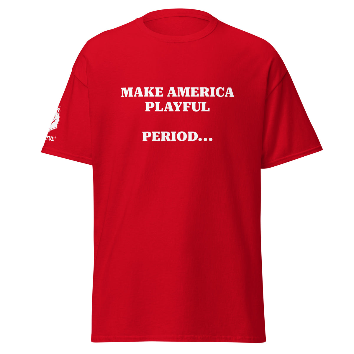 Make America Playful, Period... (Unisex)Tee
