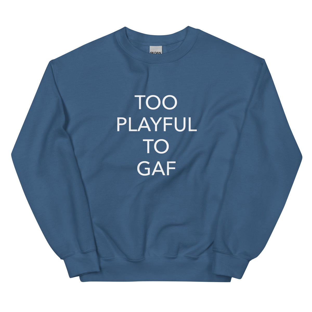 Too Playful To GAF (Unisex) Sweatshirt