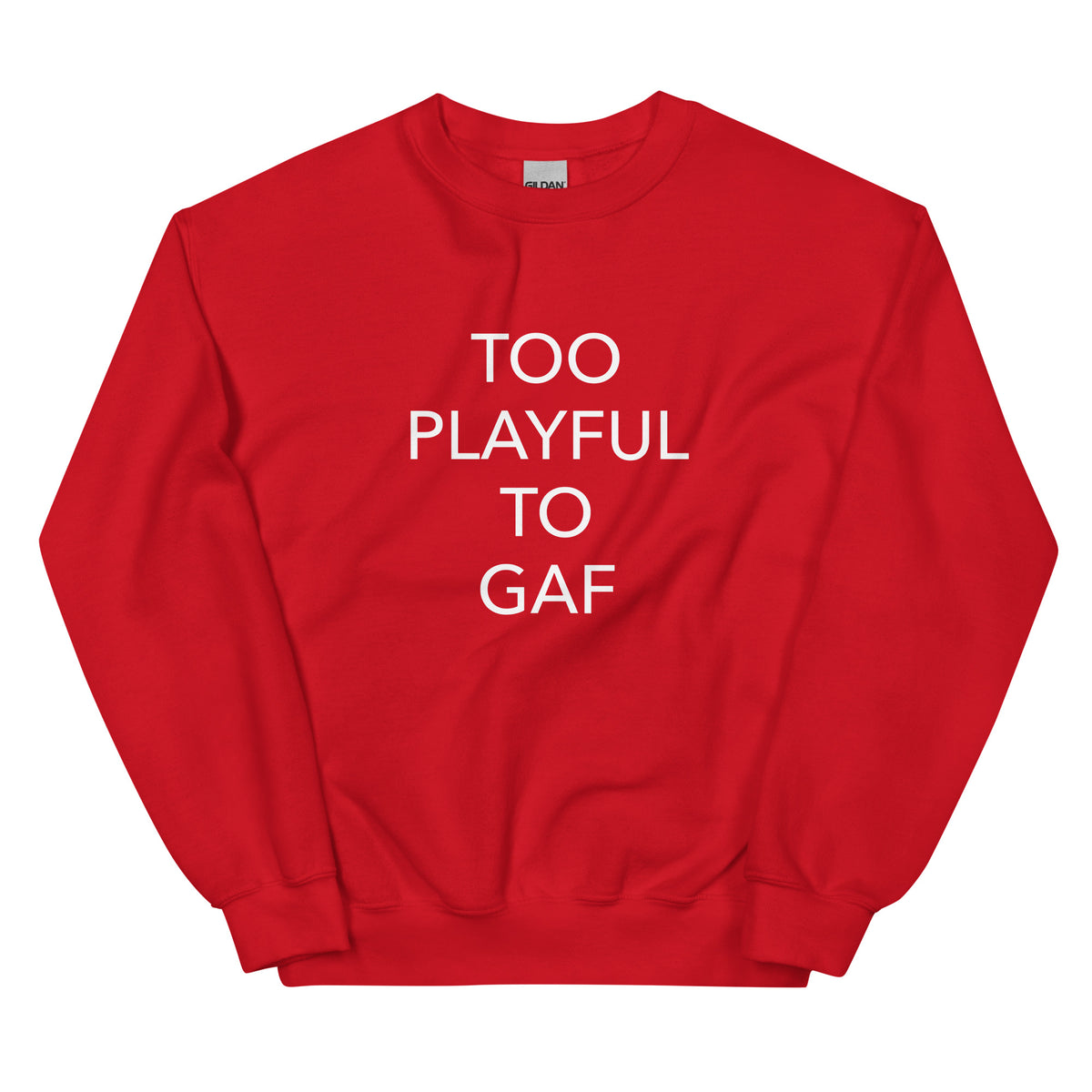 Too Playful To GAF (Unisex) Sweatshirt