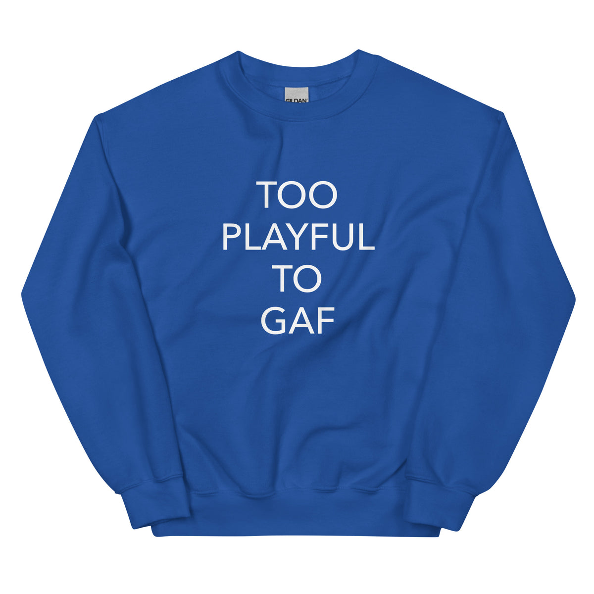 Too Playful To GAF (Unisex) Sweatshirt