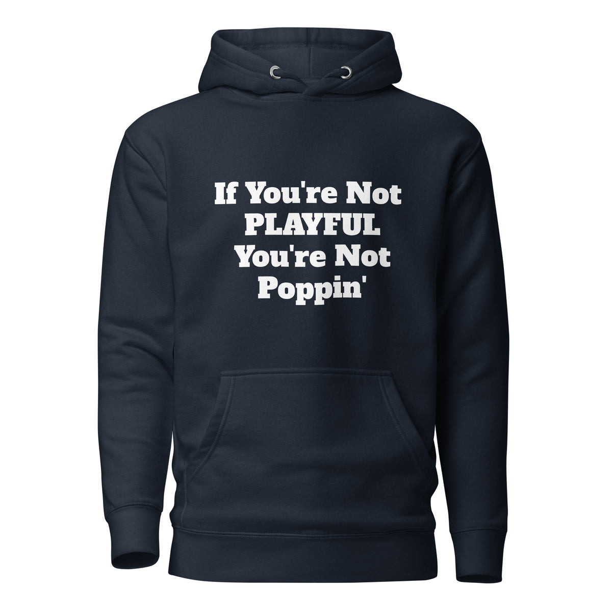 If You're Not Playful You're Not Poppin' (Unisex) Hoodie