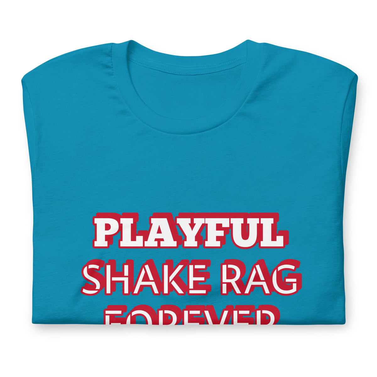 Playful X Shake Rag Forever (Unisex) T-Shirt