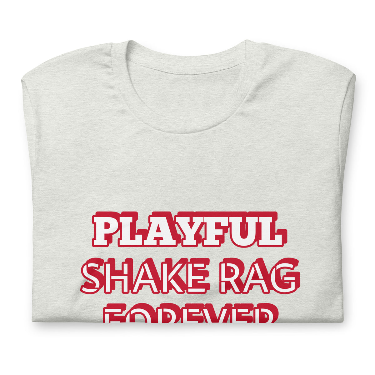 Playful X Shake Rag Forever (Unisex) T-Shirt