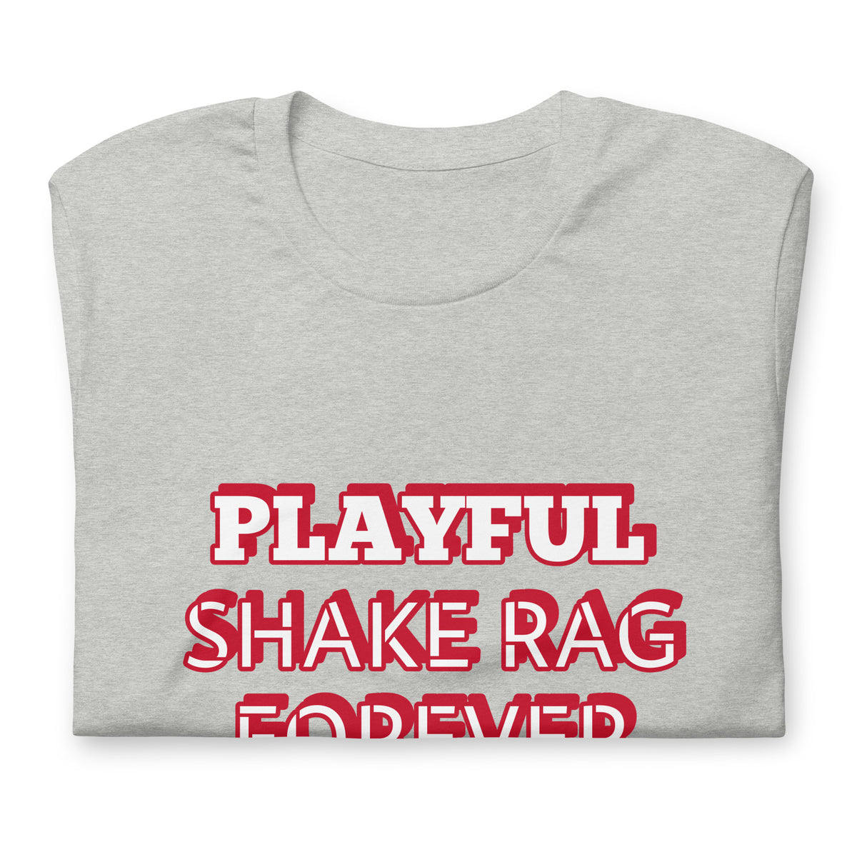 Playful X Shake Rag Forever (Unisex) T-Shirt