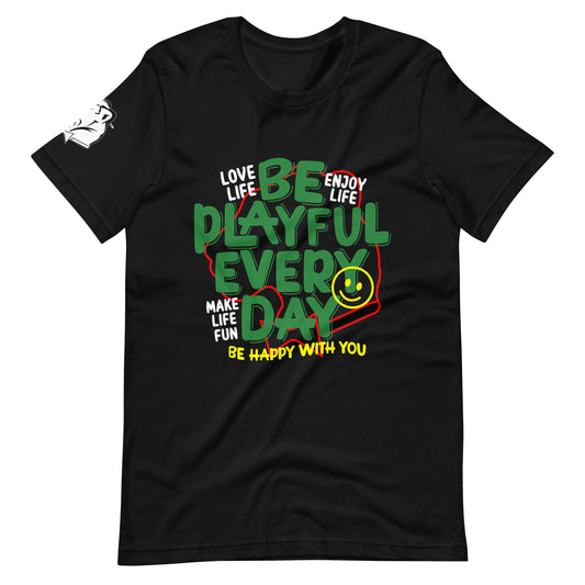 Be Playful Every Day (Unisex) T-Shirt