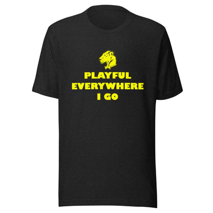 Playful Everywhere I Go (Unisex) Tee