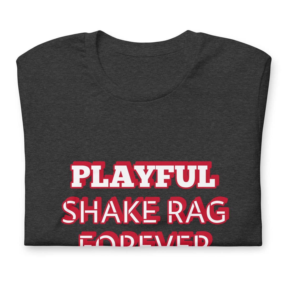 Playful X Shake Rag Forever (Unisex) T-Shirt