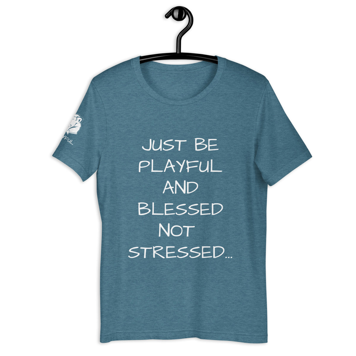 Just Be Playful & Blessed Not Stressed (Unisex) T-Shirt