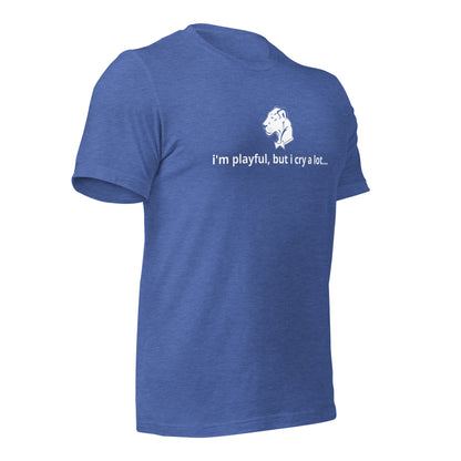 I'm Playful, But I Cry A Lot (Unisex) t-Shirt