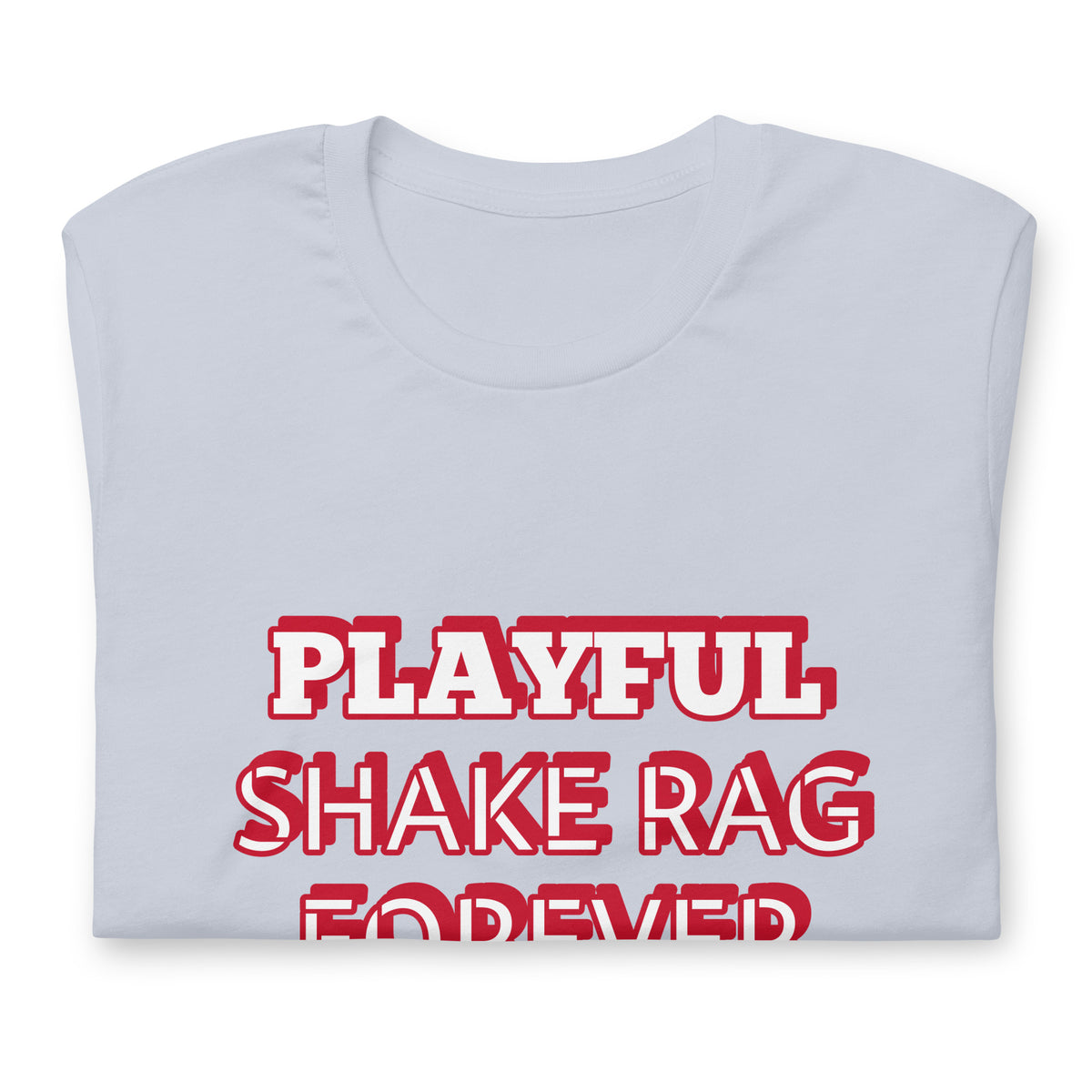 Playful X Shake Rag Forever (Unisex) T-Shirt