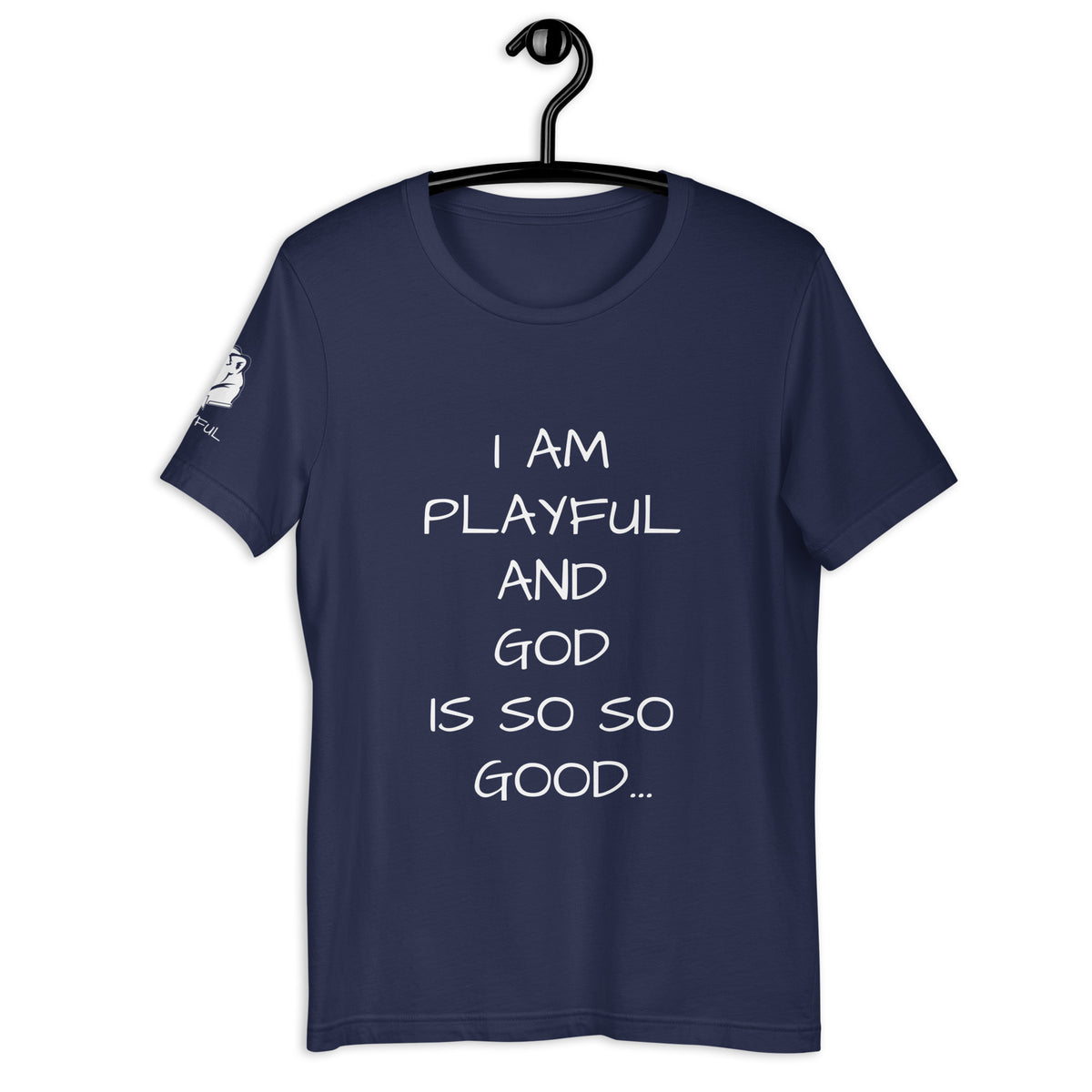 I Am Playful And God Is So So Good (Unisex) T-Shirt