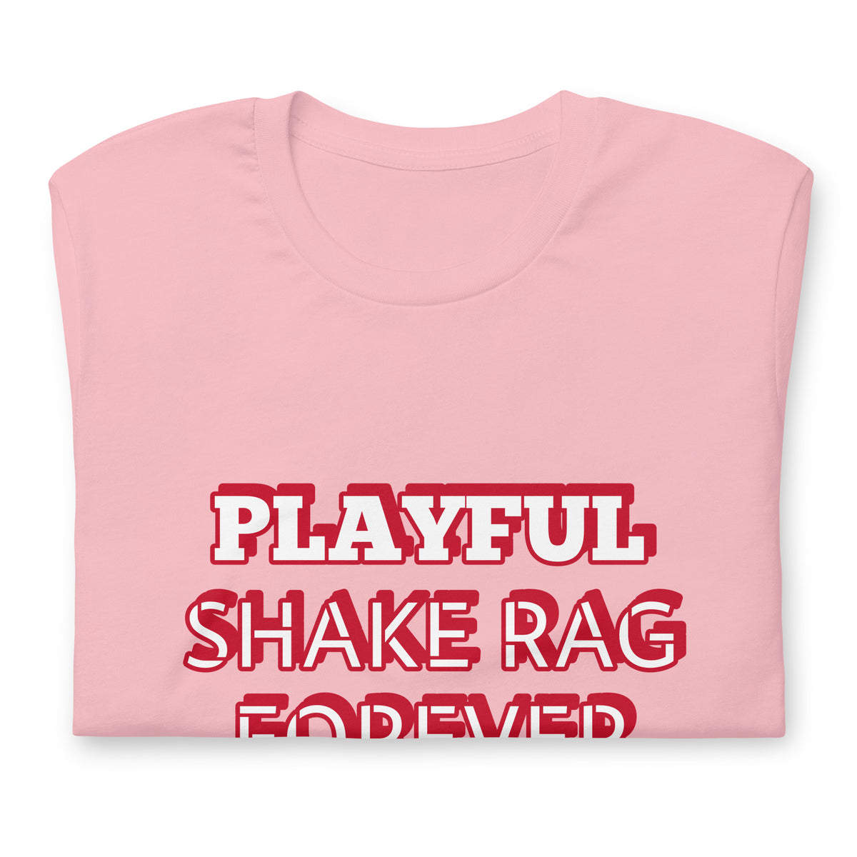 Playful X Shake Rag Forever (Unisex) T-Shirt