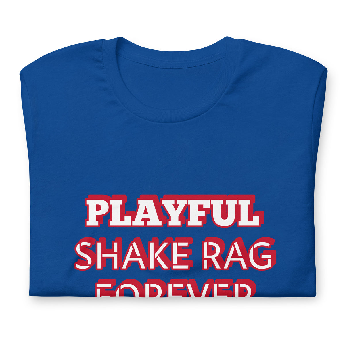 Playful X Shake Rag Forever (Unisex) T-Shirt