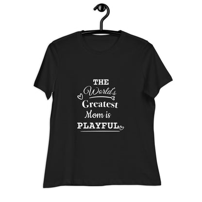 The World's Greatest Mom Is Playful Ladies Relaxed T-Shirt