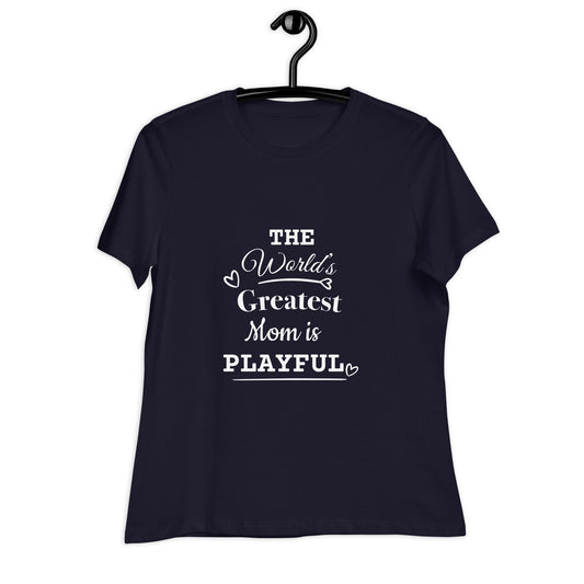 The World's Greatest Mom Is Playful Ladies Relaxed T-Shirt