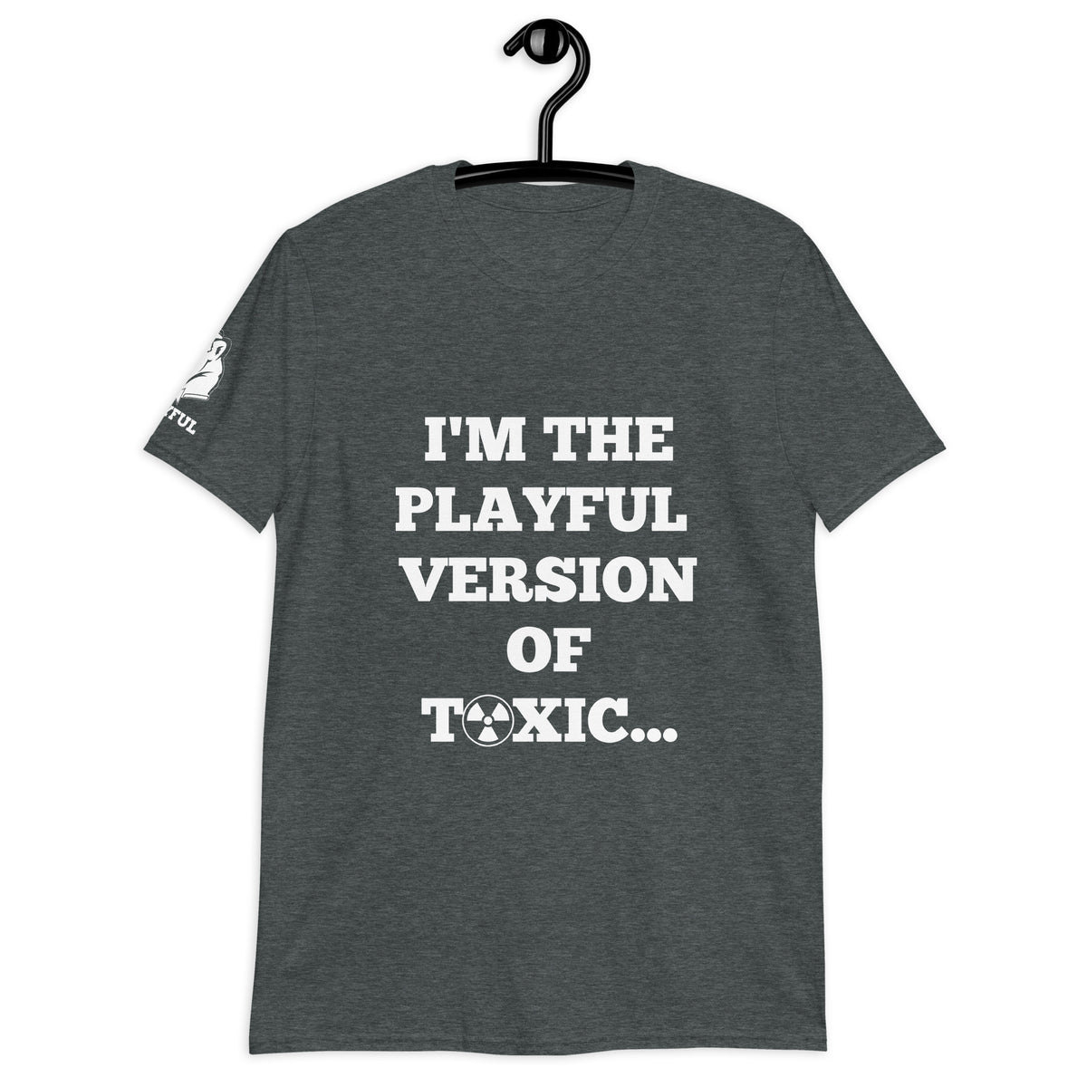 I'm The Playful Version of Toxic (Unisex) T-Shirt